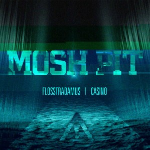 #6: Flosstradamus – “Mosh Pit”