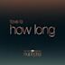 How Long [From ”Euphoria” An HBO Original Series]