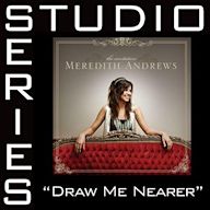 Draw Me Nearer [Studio Series Performance Track]