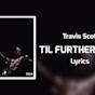 Till Further Notice Travis Scott Lyrics